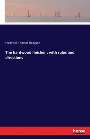 The hardwood finisher, Hodgson Frederick Thomas