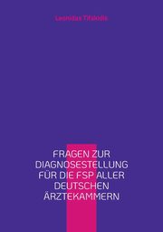 Fragen zur Diagnosestellung fr die FSP aller deutschen rztekammern, Tifakidis Leonidas
