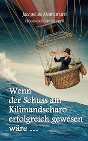 Wenn der Schuss am Kilimandscharo erfolgreich gewesen wre, Montemurri Jacqueline