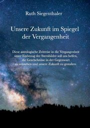 Unsere Zukunft im Spiegel der Vergangenheit, Siegenthaler Ruth