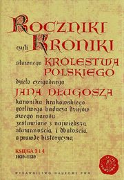 Roczniki czyli Kroniki sawnego Krlestwa Polskiego, Dugosz Jan