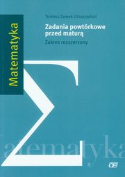 ksiazka tytu: Matematyka Zadania powtrkowe przed matur Zakres rozszerzony autor: Zamek-Gliszczyski Tomasz