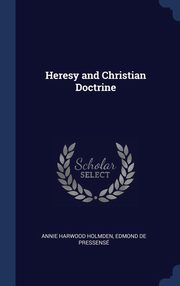 ksiazka tytu: Heresy and Christian Doctrine autor: Holmden Annie Harwood