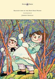 Raggedy Ann in the Deep Deep Woods - Illustrated by Johnny Gruelle, Gruelle Johnny