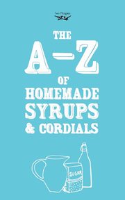 A-Z of Homemade Syrups and Cordials, Publishing Two Magpies