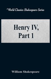 Henry IV, Part 1 (World Classics Shakespeare Series), Shakespeare William