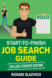 Start-to-Finish Job Search Guide - College Student Edition, Blazevich Richard