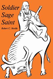 Soldier, Sage, Saint, Neville Robert C.