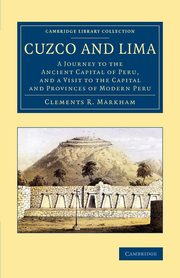 Cuzco and Lima, Markham Clements R.
