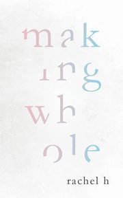 Making Whole, H Rachel