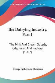 The Dairying Industry, Part 1, Thomson George Sutherland