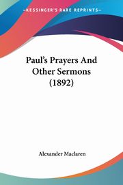 Paul's Prayers And Other Sermons (1892), Maclaren Alexander