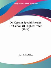 On Certain Special Sheaves Of Curves Of Higher Order (1914), McMillan Mary Bell