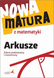 Nowa matura z matematyki Arkusze Zakres podstawowy i rozszerzony, Popioek Alina, Radziewicz Jerzy, Wojaczek Adam