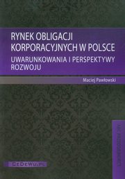 ksiazka tytu: Rynek obligacji korporacyjnych w Polsce autor: Pawowski Maciej