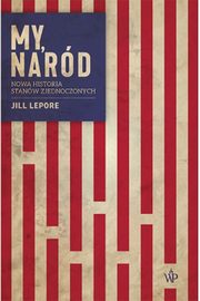 My, nard. Nowa historia Stanw Zjednoczonych, Lepore Jill