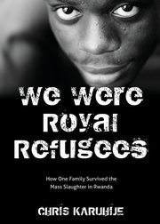 We Were Royal Refugees, Karuhije Chris