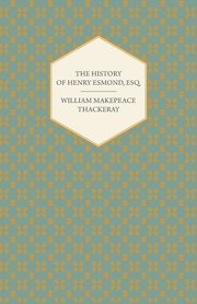 The History of Henry Esmond, Esq., Thackeray William Makepeace