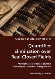 ksiazka tytu: Quantifier Elimination over Real Closed Fields- Mathematical Basis, Solution Techniques, Practical Integrations autor: Schultz Claudia