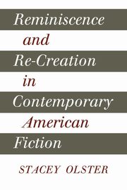 Reminiscence and Re-Creation in Contemporary American Fiction, Olster Stacey