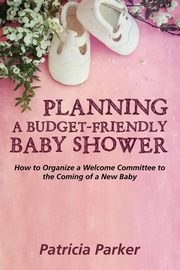 ksiazka tytu: Planning a Budget-Friendly Baby Shower autor: Parker Patricia