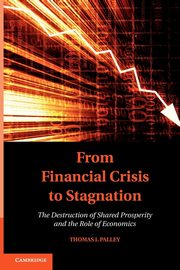 From Financial Crisis to Stagnation, Palley Thomas I.