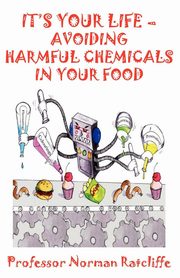 It's Your Life - Avoiding Harmful Chemicals in Your Food, Ratcliffe Professor Norman