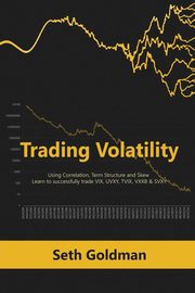 Trading Volatility Using Correlation, Term Structure and Skew, Goldman Seth
