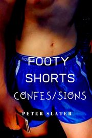 Footy Shorts Confessions, Slater Peter