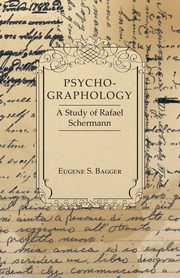 Psycho-Graphology - A Study of Rafael Scbermann, Bagger Eugene S.