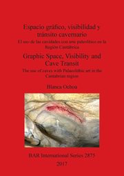 ksiazka tytu: Espacio grfico, visibilidad y trnsito cavernario / Graphic Space, Visibility and Cave Transit autor: Ochoa Blanca