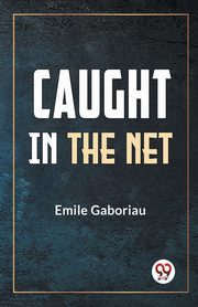 Caught In The Net, Gaboriau Emile