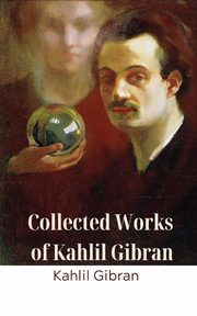 Collected Works of Kahlil Gibran (Deluxe Hardbound Edition), Gibran Kahlil