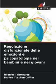 Regolazione disfunzionale delle emozioni e psicopatologia nei bambini e nei giovani, Tahmouresi Niloufar