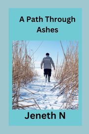 A Path Through Ashes, N Jeneth