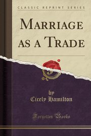 ksiazka tytu: Marriage as a Trade (Classic Reprint) autor: Hamilton Cicely