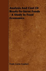 ksiazka tytu: Analysis And Cost Of Ready-To-Serve Foods - A Study In Food Economics autor: Gephart Frank Curtis