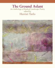 The Ground Aslant - Radical Landscape Poetry, 