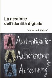 La gestione dell'identit? digitale, Calabro' Vincenzo G.