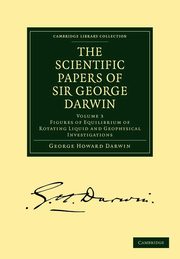 The Scientific Papers of Sir George Darwin, Darwin George Howard