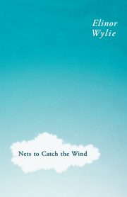 Nets to Catch the Wind, Wylie Elinor