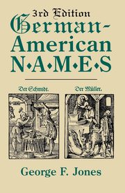German-American Names. 3rd Edition, Jones George F.