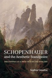 ksiazka tytu: Schopenhauer and the Aesthetic Standpoint autor: Vasalou Sophia