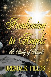 Awakening to Angels, Fields Brenda K.