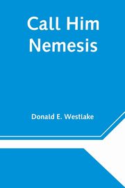 Call Him Nemesis, E. Westlake Donald