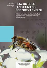 HOW DO BEES (AND HUMANS) SEE GREY LEVELS?, Horridge Adrian