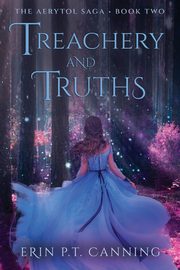 Treachery and Truths, Canning Erin P.T.
