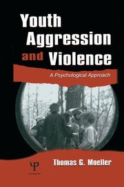 Youth Aggression and Violence, Moeller Thomas G.