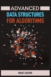 ADVANCED DATA STRUCTURES FOR ALGORITHMS, CASTRO VIOLET