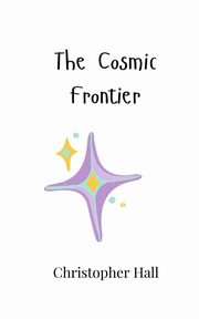 The Cosmic Frontier, Hall Christopher